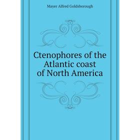 

Книга Ctenophores of the Atlantic coast of North America