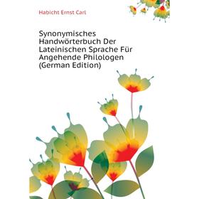 

Книга Synonymisches Handwörterbuch Der Lateinischen Sprache Für Angehende Philologen (German Edition). Hab