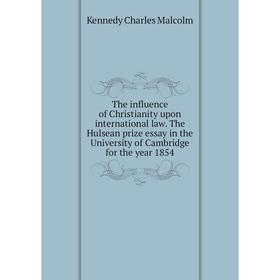 

Книга The influence of Christianity upon international law. The Hulsean prize essay in the University of Cambridge for the year 1854