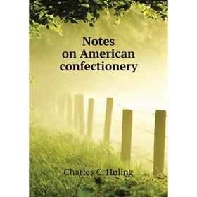 

Книга Notes on American confectionery
