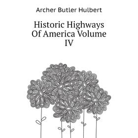 

Книга Historic Highways Of America Volume IV