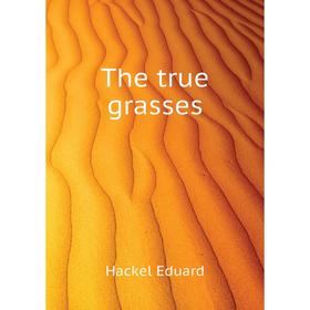 

Книга The true grasses