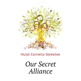 

Книга Our Secret Alliance