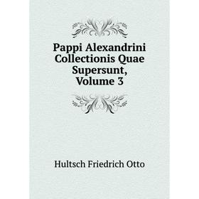 

Книга Pappi Alexandrini Collectionis Quae Supersunt, Volume 3