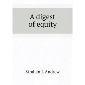 

Книга A digest of equity