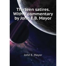

Книга Thirteen satires. With a commentary by John E.B. Mayor