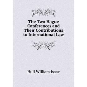 

Книга The Two Hague Conferences and Their Contributions to International Law