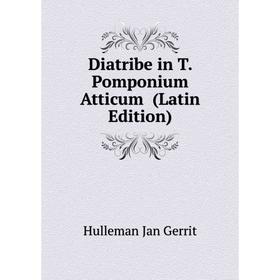 

Книга Diatribe in T. Pomponium Atticum (Latin Edition)