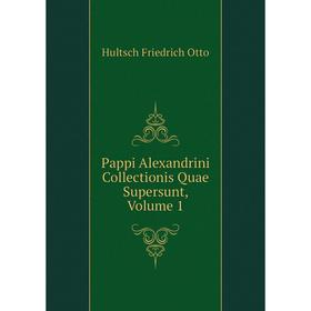 

Книга Pappi Alexandrini Collectionis Quae Supersunt, Volume 1