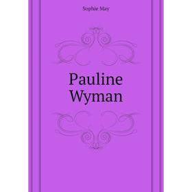 

Книга Pauline Wyman