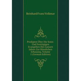 

Книга Predigten Über Die Sonn- Und Festtägigen Evangelien Des Ganzen Jahres Zur Häuslichen Erbauung, Volum