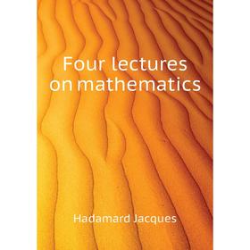 

Книга Four lectures on mathematics