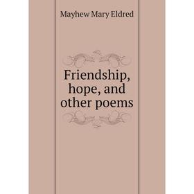 

Книга Friendship, hope, and other poems