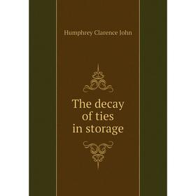 

Книга The decay of ties in storage. Humphrey Clarence John