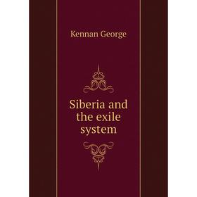 

Книга Siberia and the exile system. Kennan George