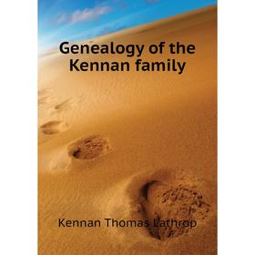 

Книга Genealogy of the Kennan family