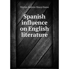 

Книга Spanish influence on English literature. Hume Martin Andrew