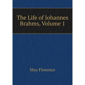 

Книга The Life of Johannes Brahms, Volume 1