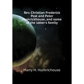 

Книга Rev. Christian Frederick Post and Peter Humrickhouse, and some of the latter's family. Harry H. Humr