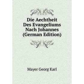 

Книга Die Aechtheit Des Evangeliums Nach Johannes (German Edition)