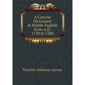 

Книга A Concise Dictionary of Middle English from A.D. 1150 to 1580