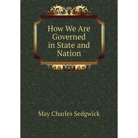 

Книга How We Are Governed in State and Nation