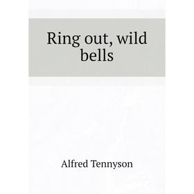 

Книга Ring out, wild bells. Alfred Tennyson