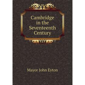 

Книга Cambridge in the Seventeenth Century