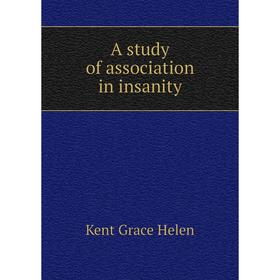 

Книга A study of association in insanity