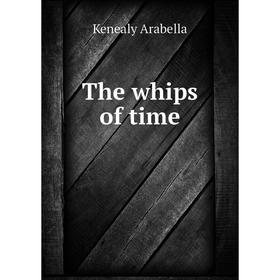 

Книга The whips of time