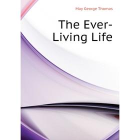 

Книга The Ever-Living Life. May George Thomas