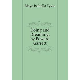 

Книга Doing and Dreaming, by Edward Garrett
