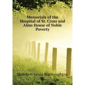 

Книга Memoria ls of the Hospital of St Cross and Alms House of Noble Poverty