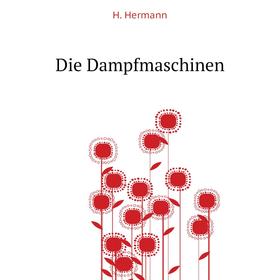 

Книга Die Dampfmaschinen