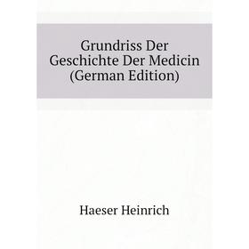 

Книга Grundriss Der Geschichte Der Medicin (German Edition)