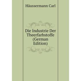 

Книга Die Industrie Der Theerfarbstoffe (German Edition)
