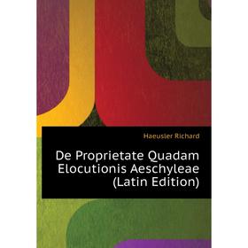 

Книга De Proprietate Quadam Elocutionis Aeschyleae (Latin Edition)