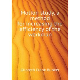 

Книга Motion study, a method for increasing the efficiency of the workman