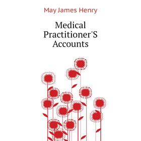 

Книга Medical Practitioner'S Accounts