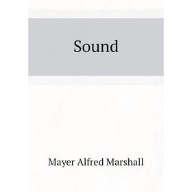 

Книга Sound. Mayer Alfred Marshall