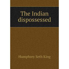 

Книга The Indian dispossessed