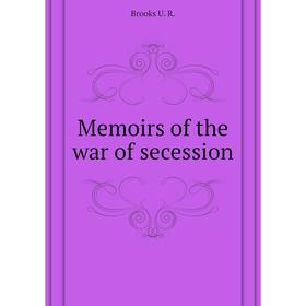 

Книга Memoirs of the war of secession
