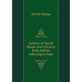 

Книга Letters of David Hume and extracts from letters referring to him