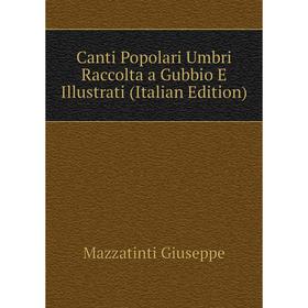 

Книга Canti Popolari Umbri Raccolta a Gubbio E Illustrati (Italian Edition)