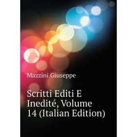 

Книга Scritti Editi E Inedité, Volume 14 (Italian Edition). Mazzini Giuseppe