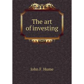 

Книга The art of investing. John F. Hume