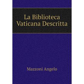 

Книга La Biblioteca Vaticana Descritta