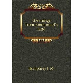 

Книга Gleanings from Emmanuel's land