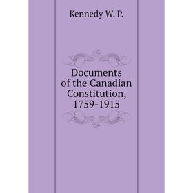 

Книга Documents of the Canadian Constitution, 1759-1915