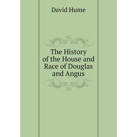 

Книга The History of the House and Race of Douglas and Angus